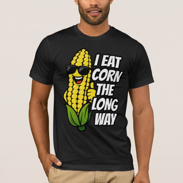 I Eat Corn the Long Way Adult Humor T-Shirt (Front)