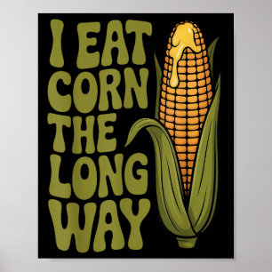 I Eat Corn The Long Way Funny Adult Joke Men Women Poster