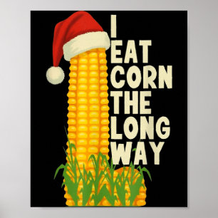 I Eat Corn The Long Way Funny Christmas Poster