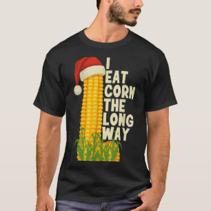 I Eat Corn The Long Way Funny Christmas  T-Shirt