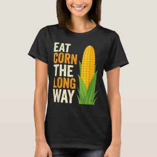 I Eat Corn The Long Way T, Funny Corn Lovers  T-Shirt