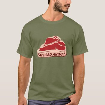 I Eat Dead Animals T-shirt by UpsideDesigns at Zazzle