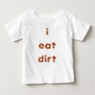 i eat dirt baby T-Shirt