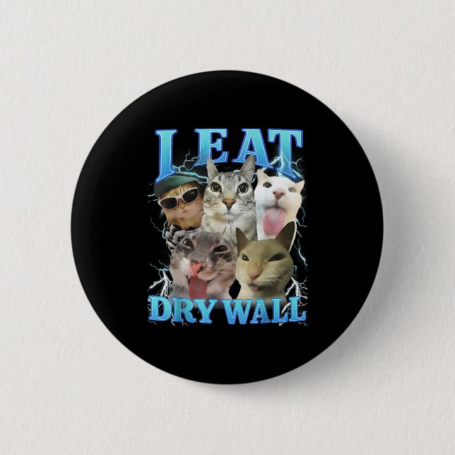 I Eat Dry Wall Funny Cat Meme  Button (Front)