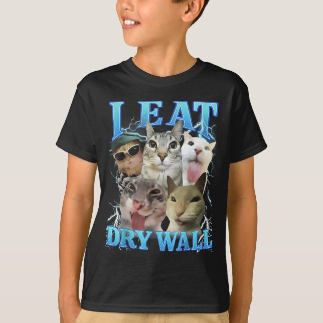I Eat Dry Wall Funny Cat Meme  T-Shirt (Front)