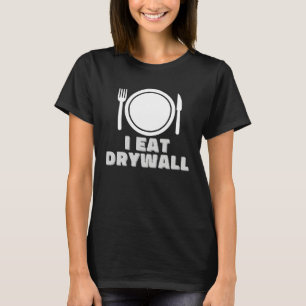 I Eat Drywall Weird Oddly Specific T-Shirt