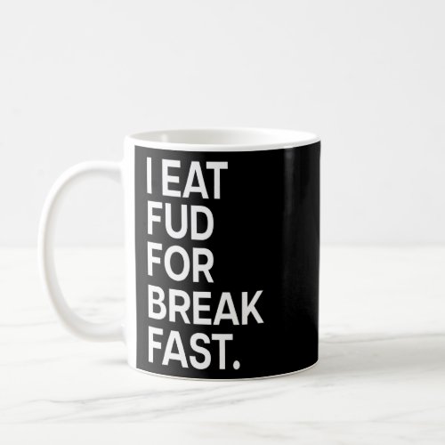 I Eat Fud For Breakfast Cryptocurrency Crypto  Coffee Mug