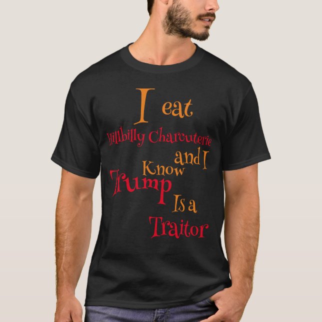 I eat Hillbilly Charcuterie and I know Trump is a  T-Shirt (Front)