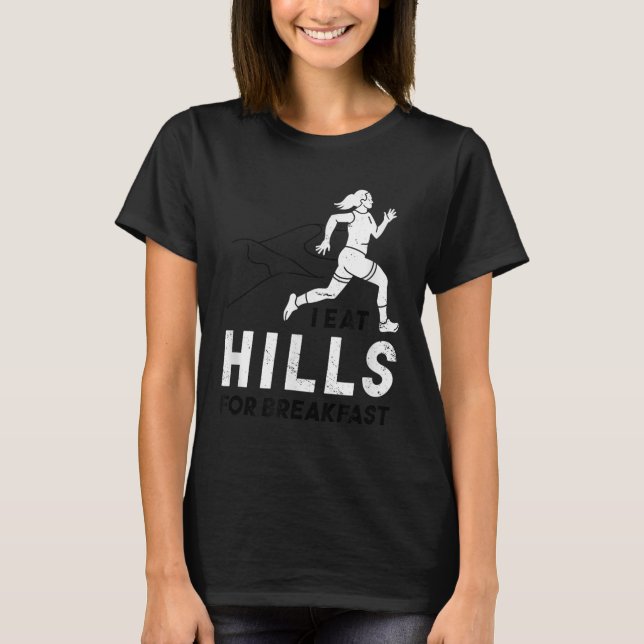 I Eat Hills For Breakfast Motivational Running Quo T-Shirt (Front)