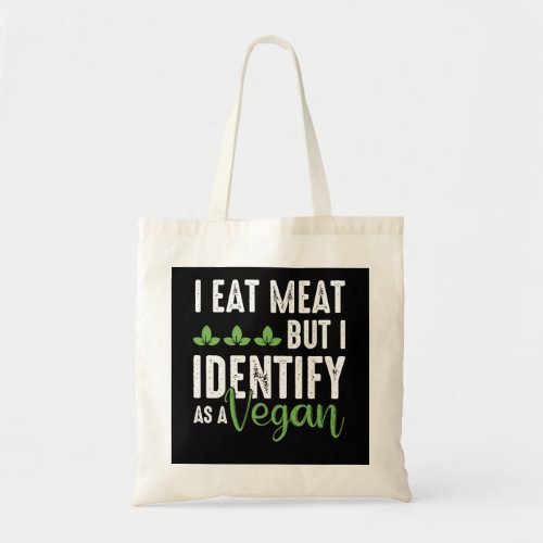 I Eat Meat But I Identify As A Vegan Tote Bag