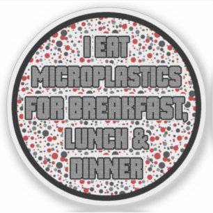 I Eat Microplastics for Breakfast Sticker