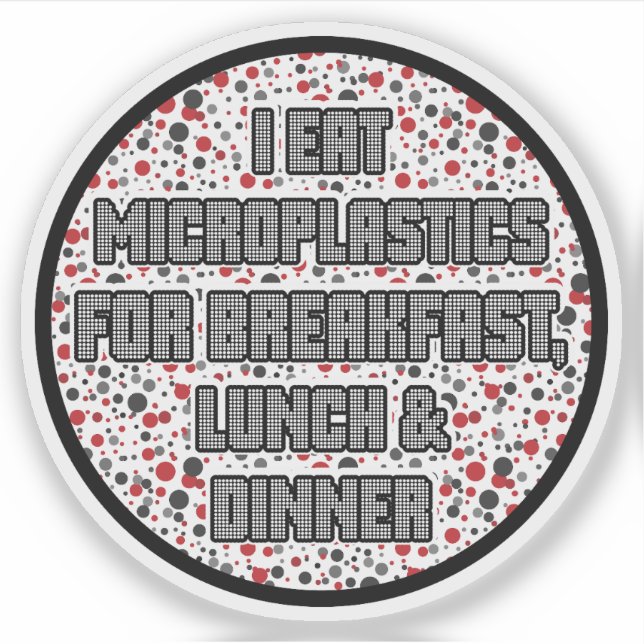 I Eat Microplastics for Breakfast Sticker (Front)