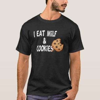 i eat milf and cookies humor funny T-Shirt