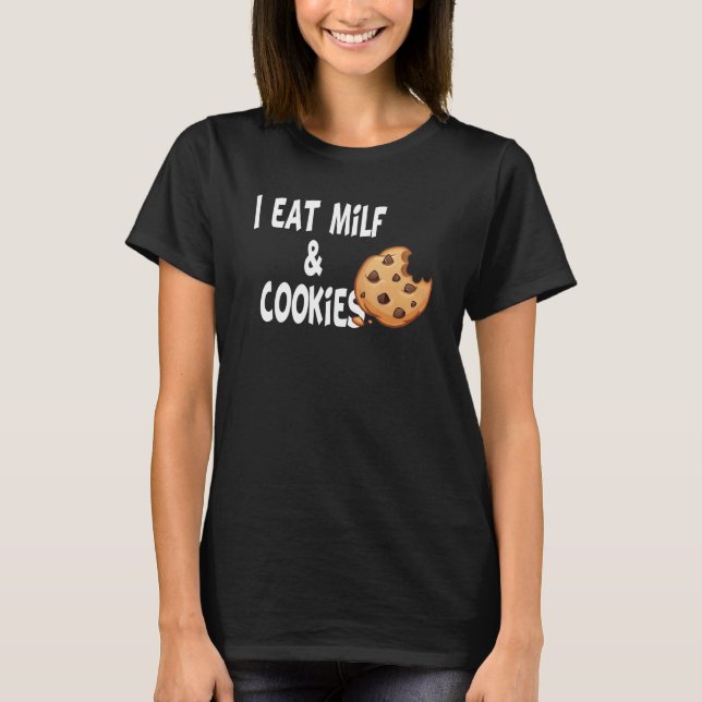 I Eat Milf And Cookies Humor T-Shirt (Front)