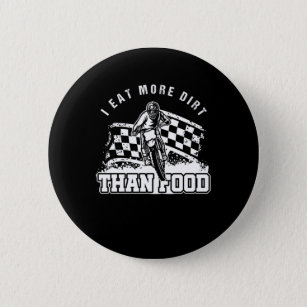 I Eat More Dirt Than Food Motorcycle Motocross Gif Button