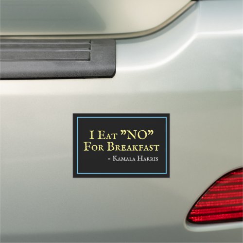 I Eat NO For Breakfast Kamala Harris Car Magnet