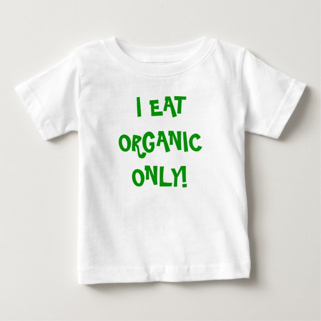 'I eat Organic only' unisex onzie! Baby T-Shirt (Front)
