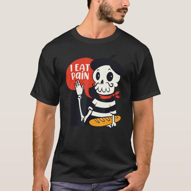 I Eat Pain  French Skeleton Bread Language Pun Mem T-Shirt (Front)