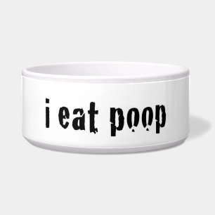 I eat poop bowl