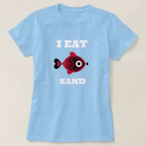 I EAT SAND CUTE HEART_SHAPED BLACK AND RED FISH T_Shirt