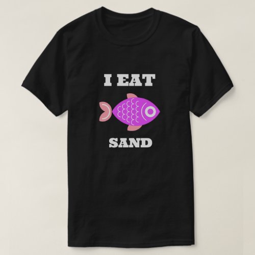 I EAT SAND CUTE PURPLE AND PINK FISH T_Shirt