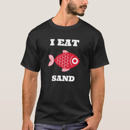 I EAT SAND CUTE RED AND PINK FISH T_Shirt