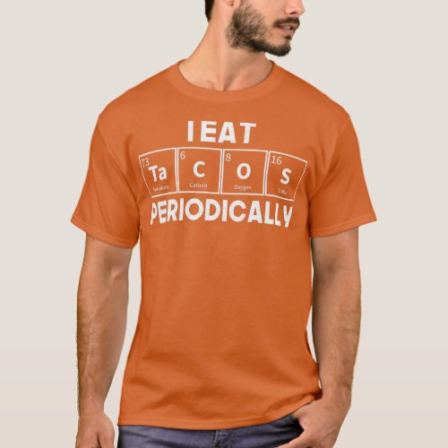 I Eat Tacos Periodically Chemistry Science Pun 1 T_Shirt
