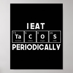 I Eat Tacos Periodically Chemistry Science Pun Poster