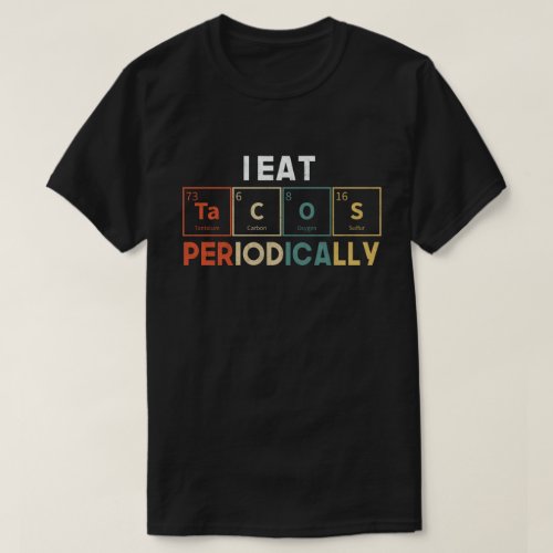 I Eat Tacos Periodically Chemistry Science Pun T_Shirt