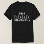 I Eat Tacos Periodically Chemistry Science Pun T-shirt at Zazzle