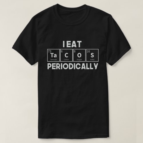 I Eat Tacos Periodically Chemistry Science Pun T-Shirt