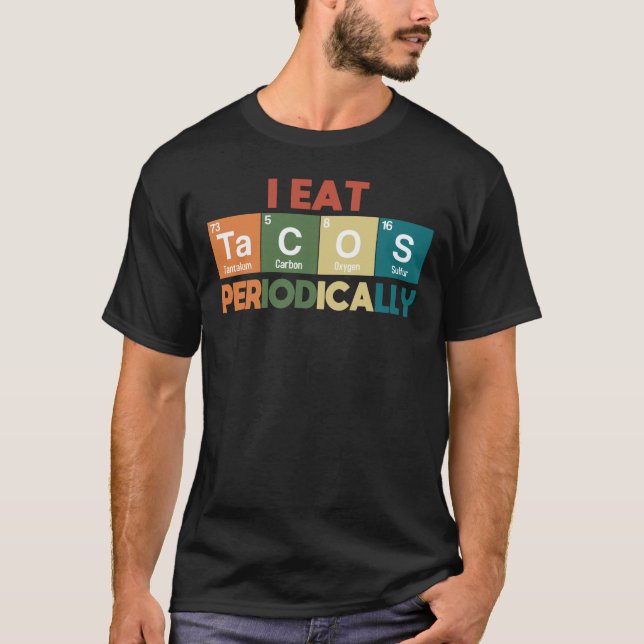 I Eat Tacos Periodically Chemistry Science Pun  T- T-Shirt (Front)