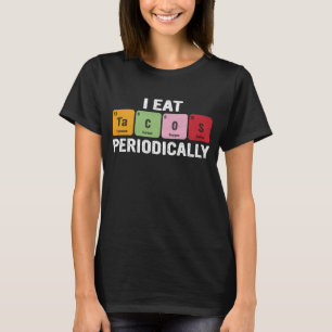 I eat Tacos Periodically – Funny periodic table T-Shirt
