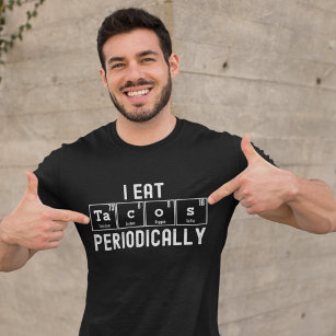 I Eat Tacos Periodically Funy Chemical T-Shirt