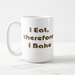 I Eat, Therefore I Bake Coffee Mug
