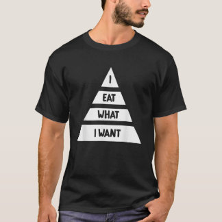 I Eat What I Want Funny Food Pyramid Foodie T-Shirt