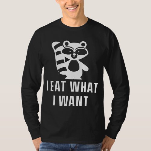 I Eat What I Want Trash Panda Garbage Animal Pet R T_Shirt