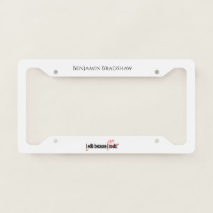 I Edit Because I Can Personalized License Plate Frame