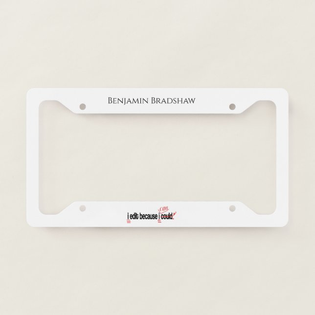 I Edit Because I Can Personalized License Plate Frame (Front)