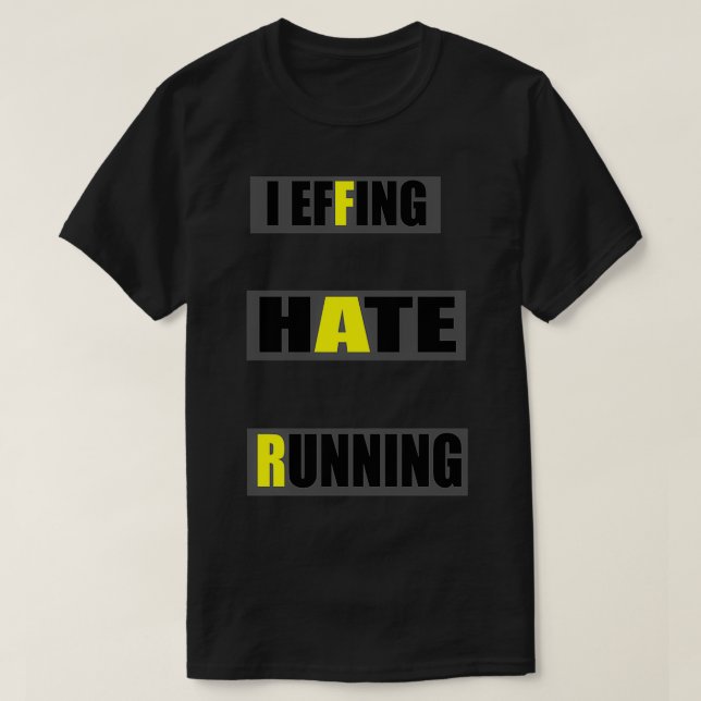 I effing hate running far  T-Shirt (Design Front)