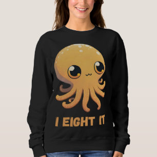I Eight It Octopus Squid Coral Tentacles Calamar   Sweatshirt
