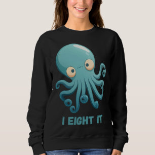 I Eight It Octopus Squid Coral Tentacles Calamar   Sweatshirt