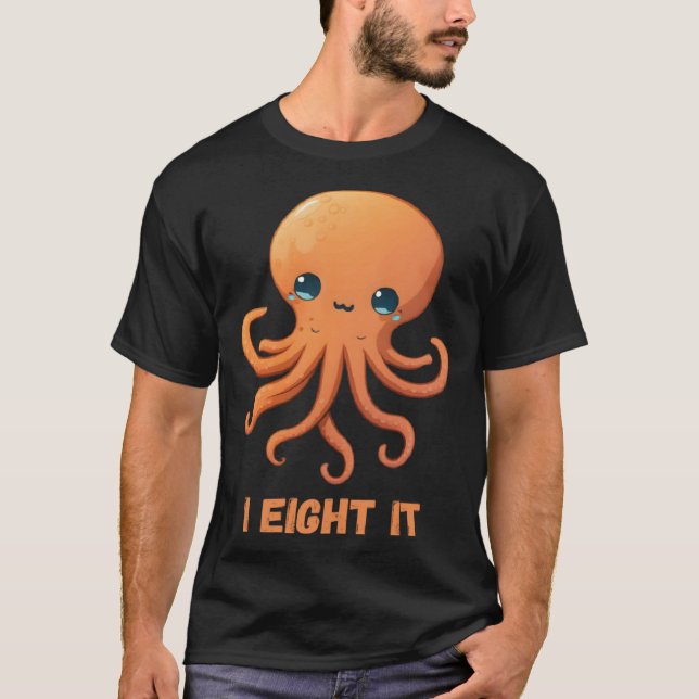 I Eight It Octopus Squid Coral Tentacles Calamar   T-Shirt (Front)