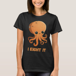 I Eight It Octopus Squid Coral Tentacles Calamar T-Shirt