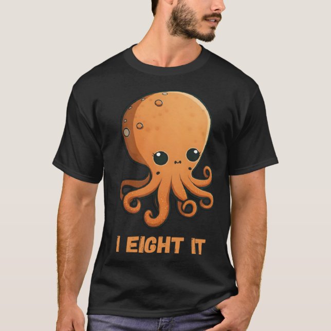 I Eight It Octopus Squid Coral Tentacles Calamar   T-Shirt (Front)
