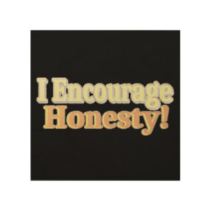 "I Encourage Honesty" Cute Design. Buy Now Wood Wall Art