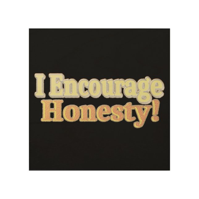 "I Encourage Honesty" Cute Design. Buy Now Wood Wall Art (Front)