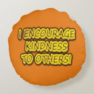 "I ENCOURAGE KINDNESS TO OTHERS!" Cute Design. Buy Round Pillow