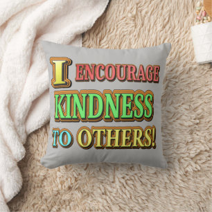 "I ENCOURAGE KINDNESS TO OTHERS!" Cute Design Buy Throw Pillow