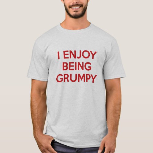 I Enjoy Being Grumpy T_Shirt
